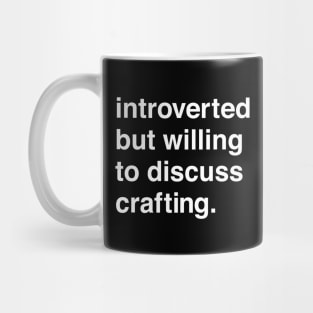 Introverted But Willing to Discuss Crafting Mug